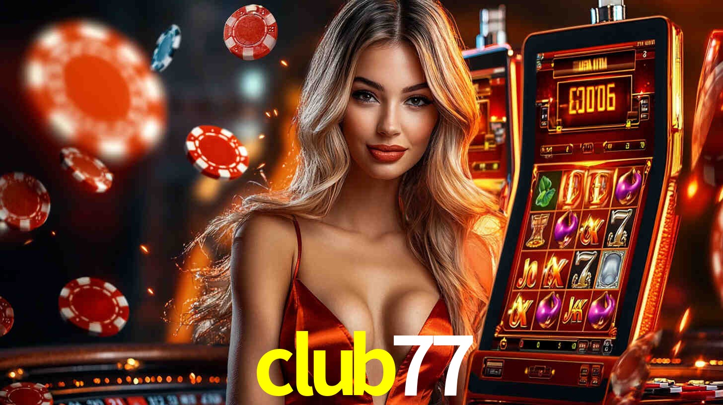 club77: Jogos de Caça-Níqueis-Altas Recompensas, Roleta-Velocidade, Blackjack-Desafios Máximos